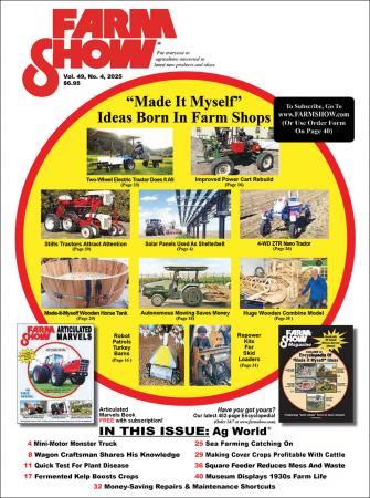 FARM SHOW Magazine - For Everyone in Agriculture Interested in the Latest Farming, Ranching & Agriculture News, Farm Shop Inventions, Time-Saving Tips & Tricks, Money-saving Hacks & the Best Farm Shop Inventions, DIY Farm Projects, Barn Hacks, Boost your farm income, time-saving tips, farm and Ag equipment reviews